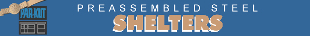 PREASSEMBLED STEEL SHELTERS